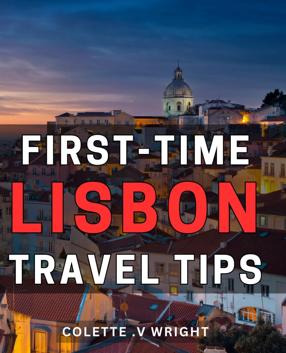 First-Time Lisbon Travel Tips: Your Essential Guide to Exploring Lisbon as a First-Time Visitor: Insider Tips and Tricks for an Unforgettable Experience. Perfect gift for wanderlust travelers.