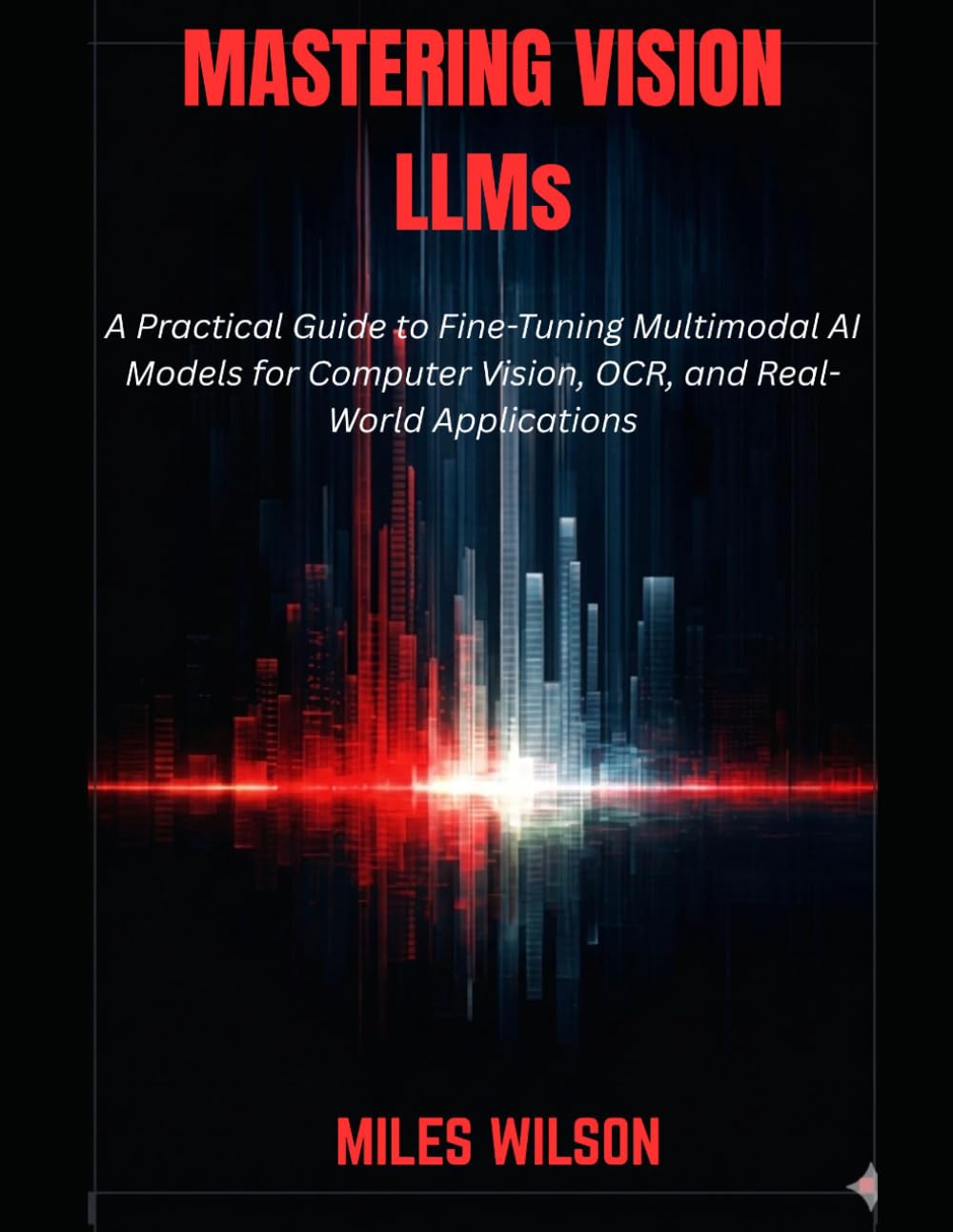 Mastering Vision LLMs: A Practical Guide to Fine-Tuning Multimodal AI Models for Computer Vision, OCR, and Real-World Applications