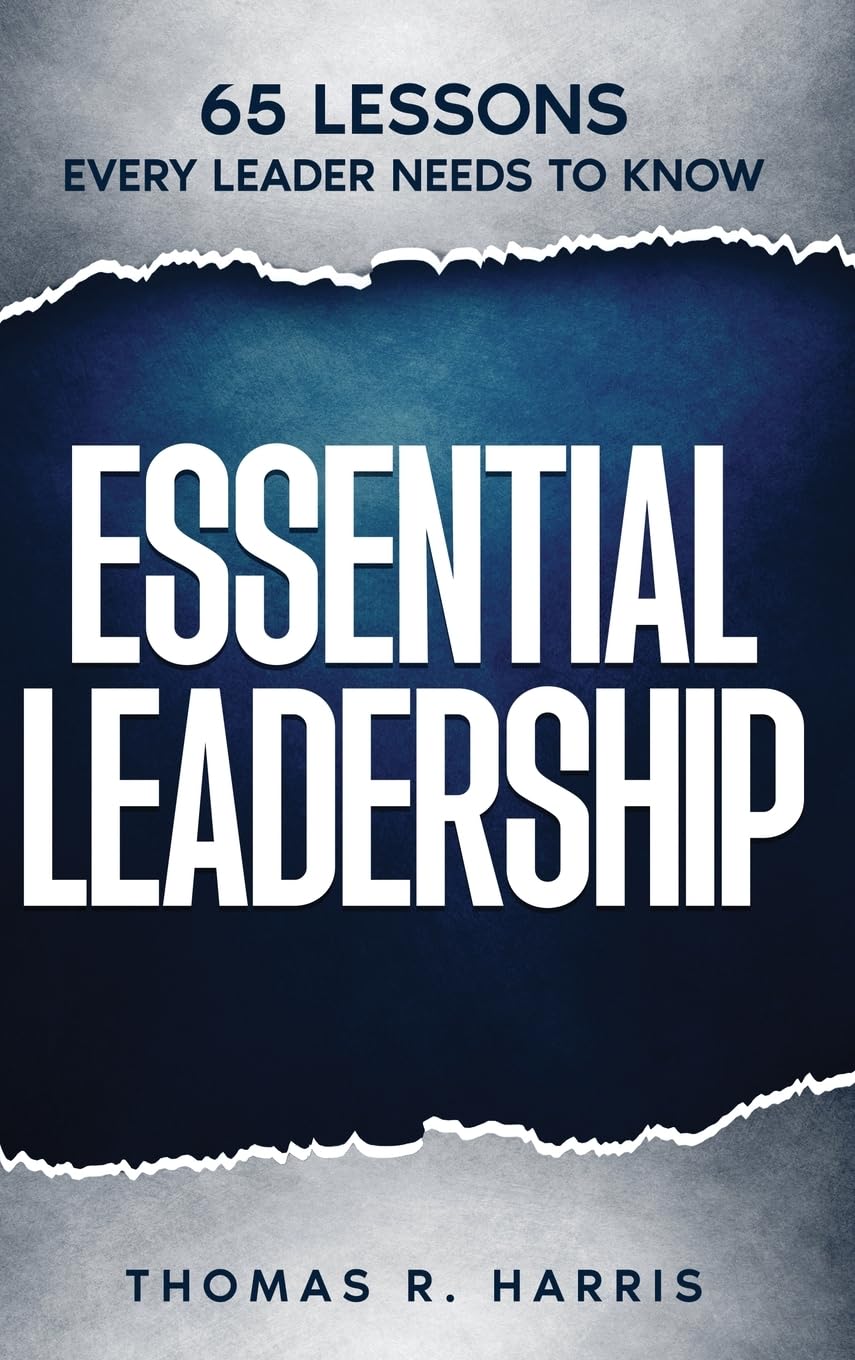 Essential Leadership: 65 Lessons Every Leader Needs to Know