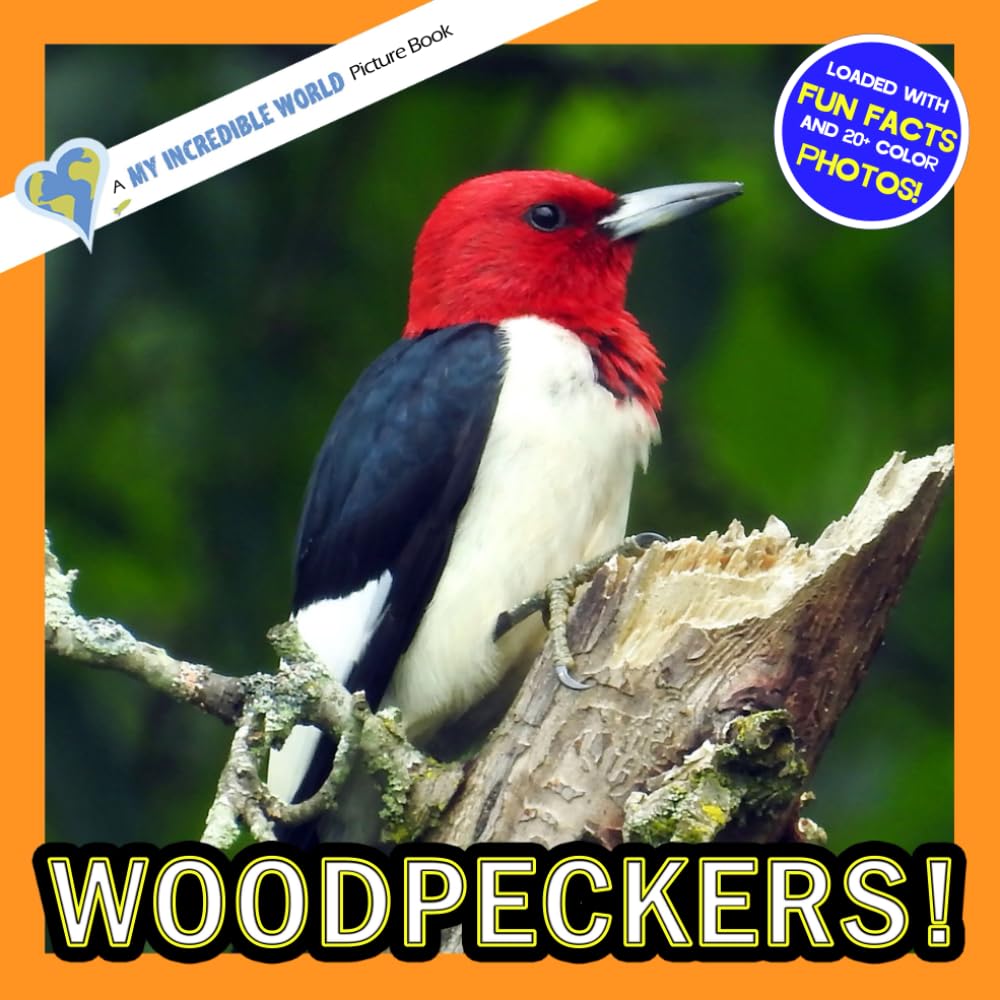Woodpeckers!: A My Incredible World Picture Book for Children (My Incredible World: Nature and Animal Picture Books for Children)