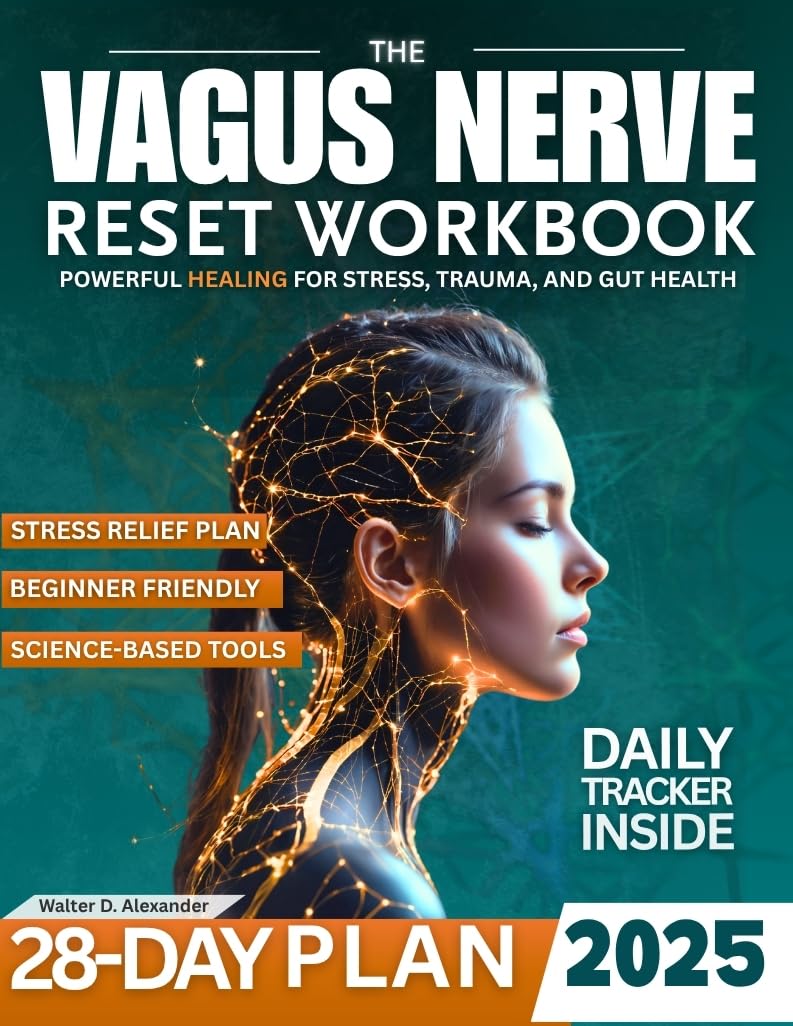 The Vagus Nerve Reset Workbook: A 28-Day Beginner Program to Rewire Your Nervous System, Relieve Anxiety and Stress, Improve Digestion and Sleep, and Activate the Vagus Nerve with Simple Exercises.