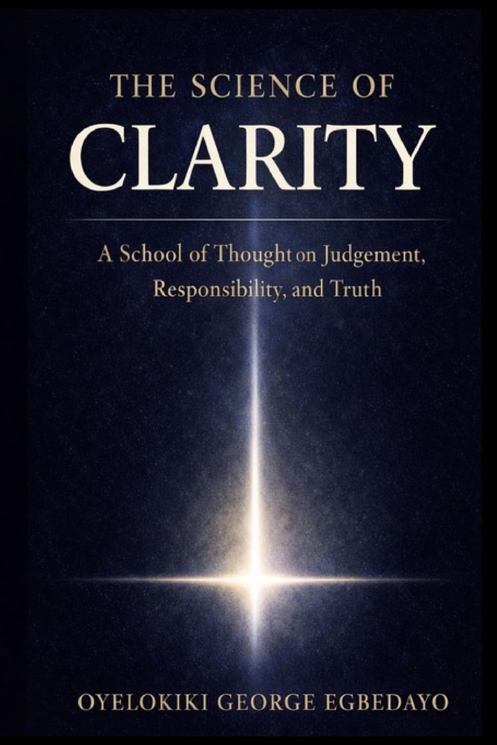 The Science of Clarity: A School of Thought on Judgement, Responsibility, and Truth