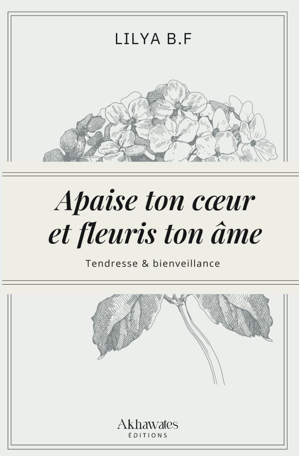 Apaise ton cœur et fleuris ton âme.: Deviens la meilleure version de toi-même !: 1