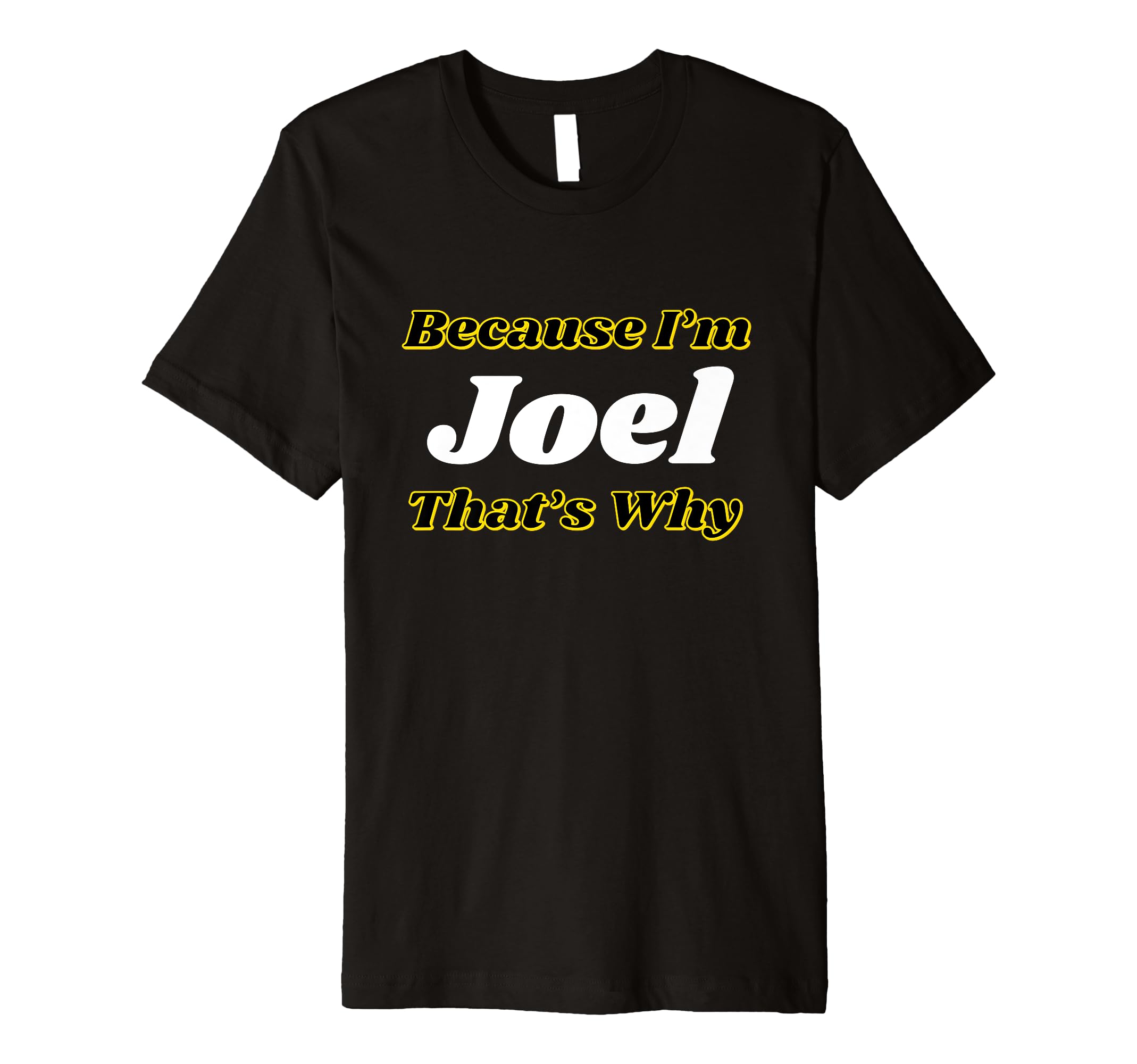 Because I'm Joel That's Why Personalized Name Funny Premium T-Shirt