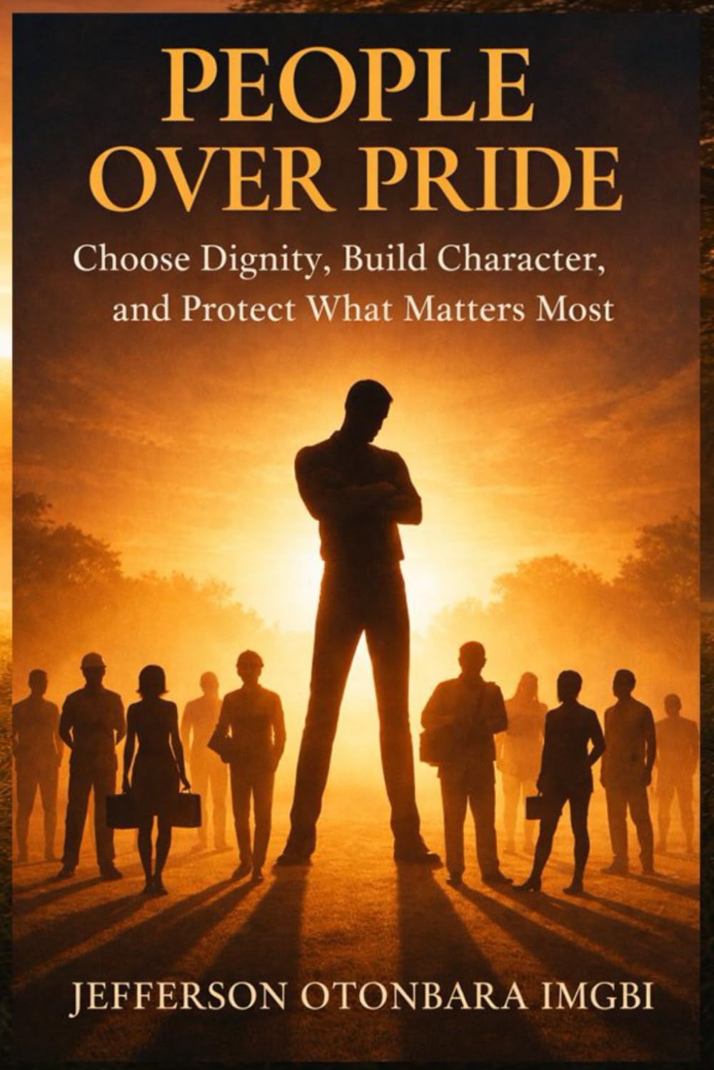 People Over Pride: Choose Dignity, Build Character, and Protect What Matters Most