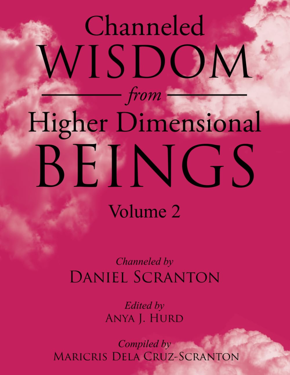 Channeled Wisdom from Higher Dimensional Beings Volume 2