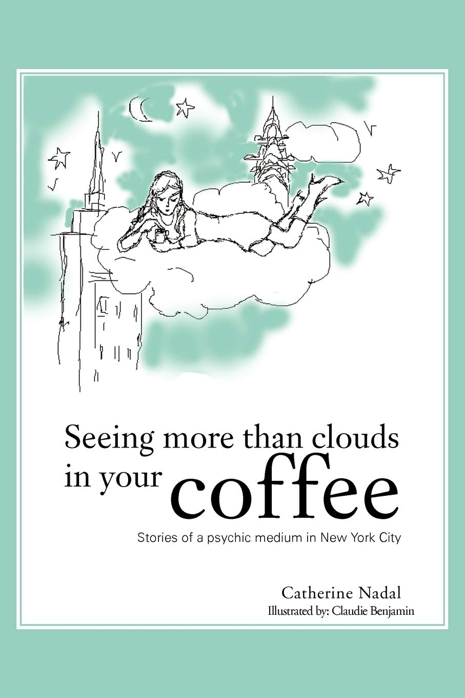 Seeing More Than Clouds in Your Coffee: Stories of a psychic medium in New York City