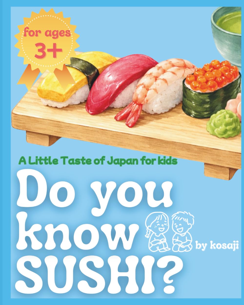 Do you know SUSHI?— A Little Taste of Japan for Kids: Learn About Japanese Food, Culture, and Kindness Through a Special Sushi Experience
