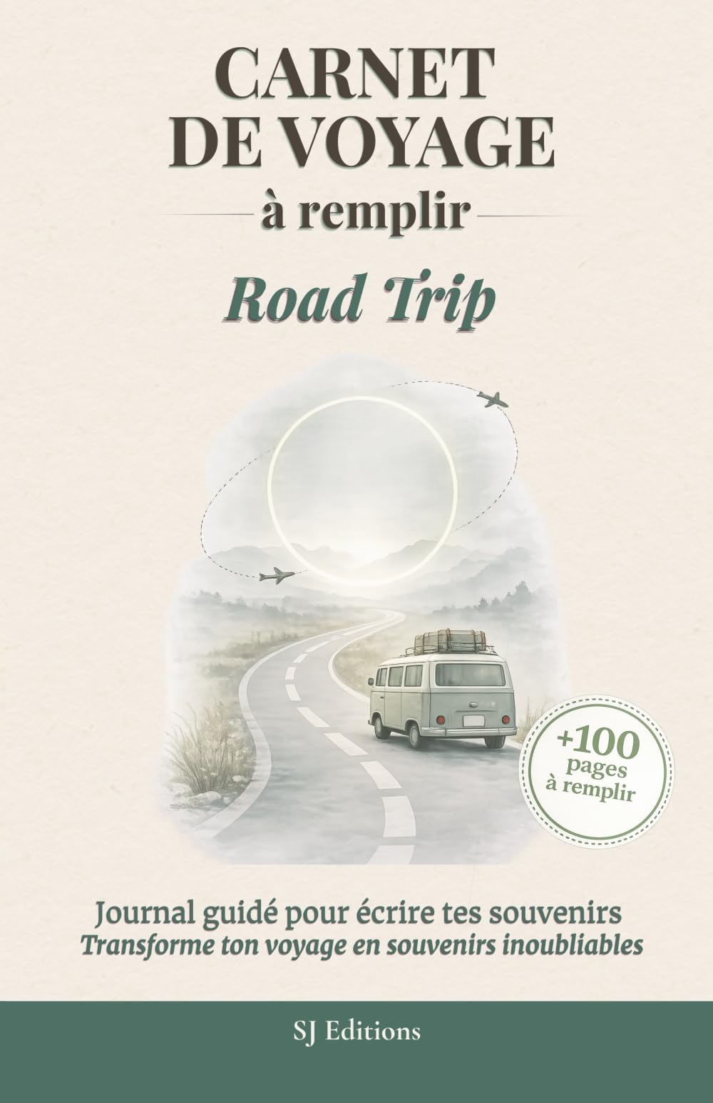 Carnet de Voyage à remplir - Road Trip: Journal de voyage à remplir pour écrire ses souvenirs, capturer ses émotions et garder une trace de son aventure