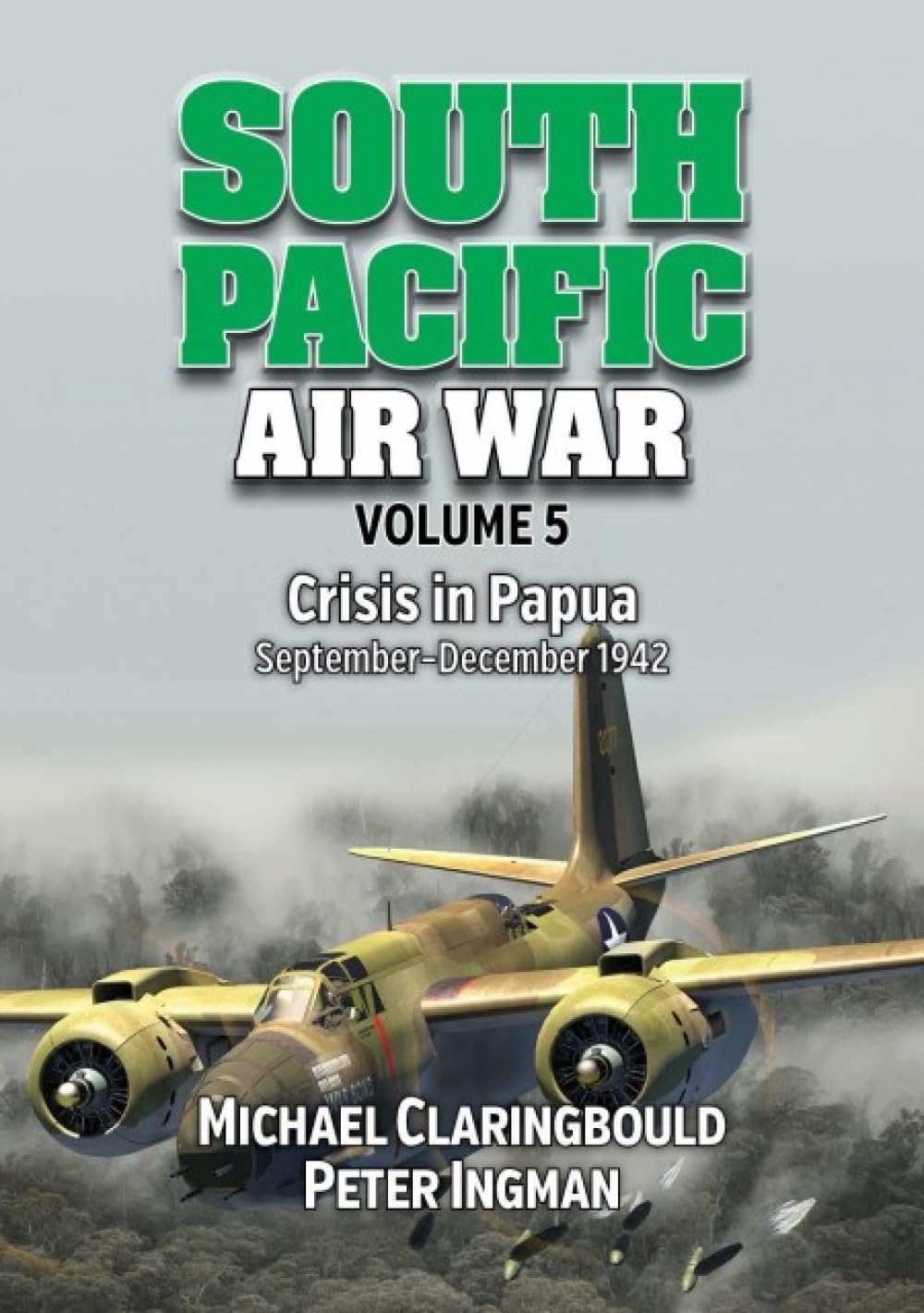 South Pacific Air War Volume 5 by Peter Ingman, Michael Clari... - 9780648926290