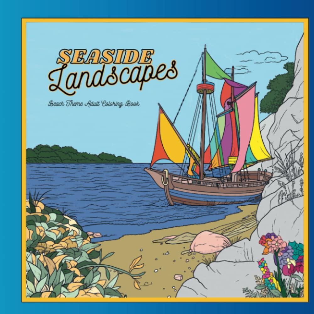 Seaside Landscapes Beach Theme Adult Coloring Book: Beach and Ocean Themed Coloring Book for Adults featuring Sandy Beaches, Landscapes, and Seascapes
