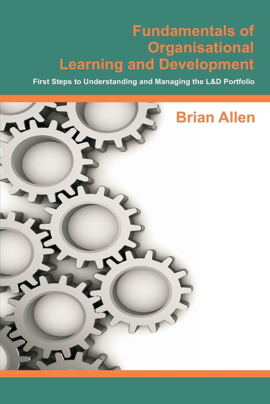 Fundamentals of Organisational Learning and Development: First Steps to Understanding and Managing the Learning and Development Portfolio