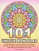 101 UNIQUE MANDALAS: A Big Mandala Coloring Book with Great Variety of Mixed Mandala Designs and Over 100 Different Mandalas to Color 1730953670 Book Cover