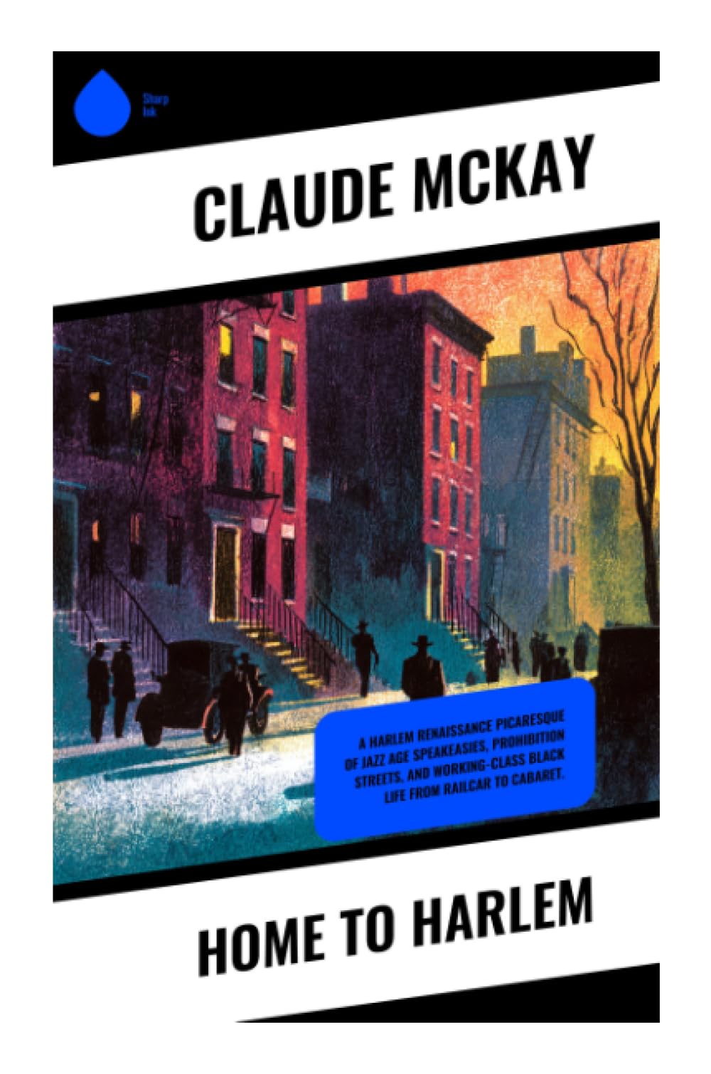 Home to Harlem: A Harlem Renaissance picaresque of Jazz Age speakeasies, Prohibition streets, and working-class Black life from railcar to cabaret.: A ... Struggle, and Urban Modernist Harlem