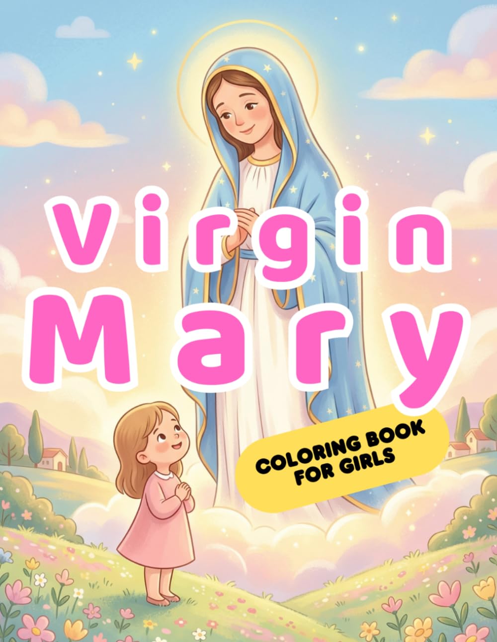 Virgin Mary Coloring Book for Girls: 40 Catholic Coloring Pages of Our Lady, Marian Devotions and Rosary – Easy Religious Activity Book for Kids Ages 4–8