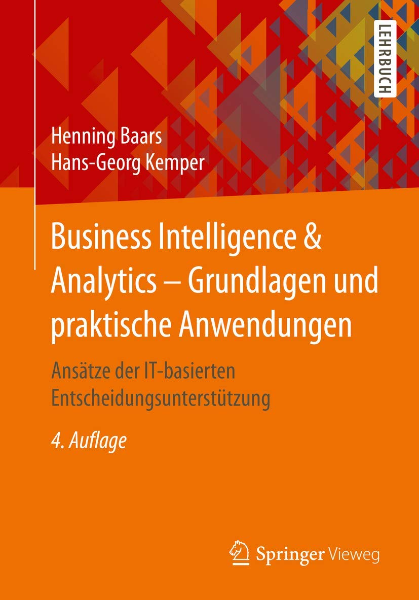 Business Intelligence & Analytics – Grundlagen und praktische Anwendungen: Ansätze der IT-basierten Entscheidungsunterstützung