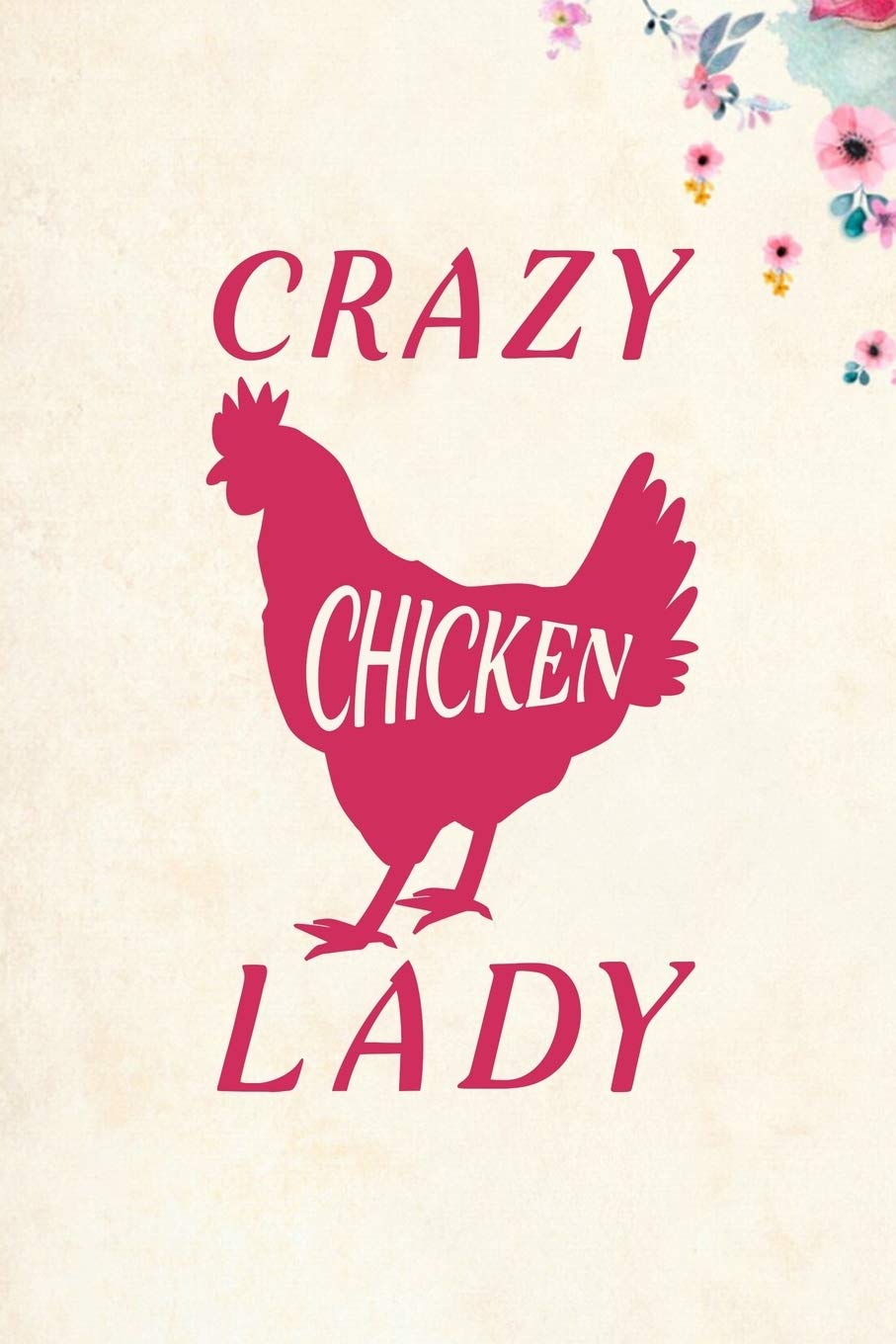 Crazy Chicken Lady: Blank Lined Journal Notebook, 6" x 9", Chicken journal, Chicken notebook, Ruled, Writing Book, Notebook for Chicken lovers, Chicken Gifts