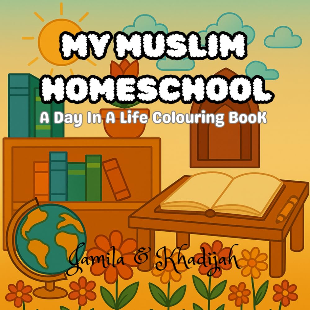 My Muslim Homeschool: A Day In A Life Colouring Book