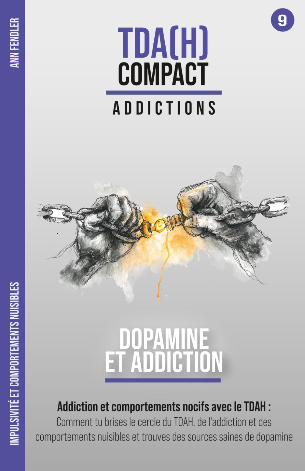 Dopamine et Addiction – Le piège de la dopamine et le TDAH : Impulsivité et comportements nuisibles: Comment briser le cercle vicieux, trouver des ... au fil d'années de thérapie et d'hyperfocus)