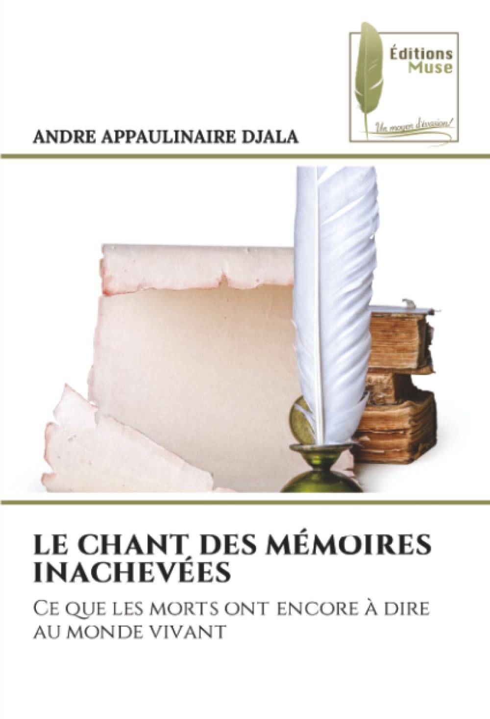LE CHANT DES MÉMOIRES INACHEVÉES: Ce que les morts ont encore à dire au monde vivant