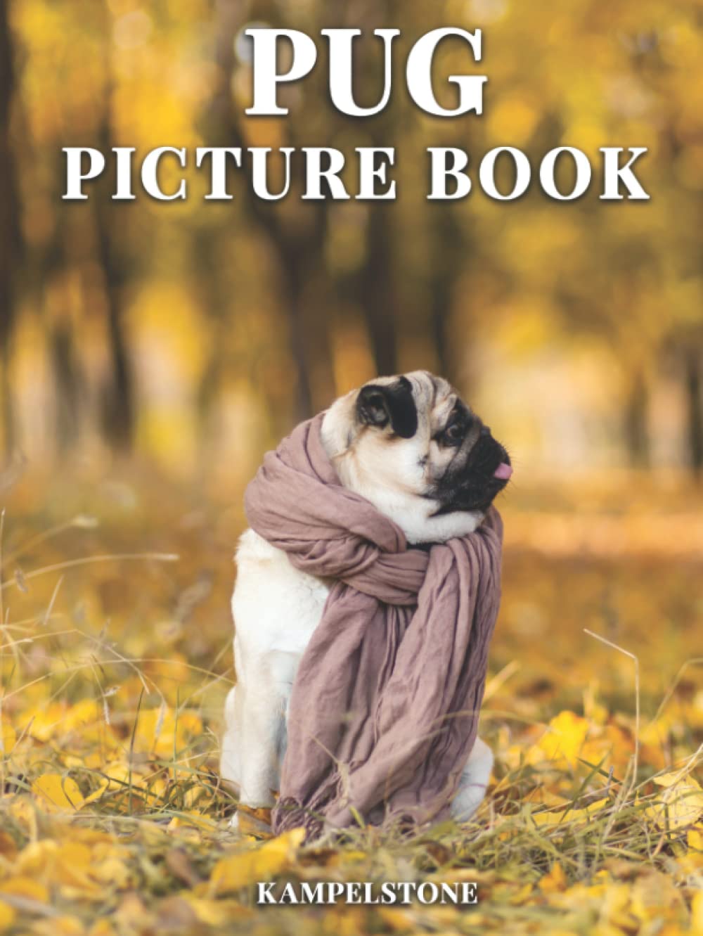 Pug Picture Book: 73 Cute & Funny Images of these Adorable Dogs and Puppies - Perfect Gift for Dog Lovers or Hardcover Coffee Table Book