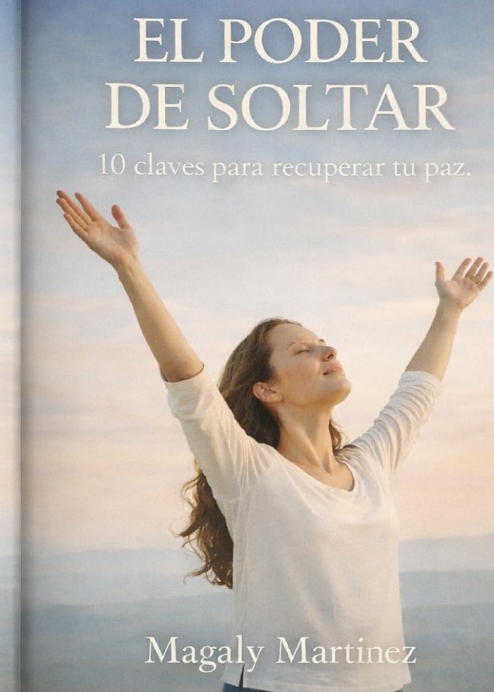EL PODER DE SOLTAR: 10 CLAVES PARA RECUPERAR TU PAZ