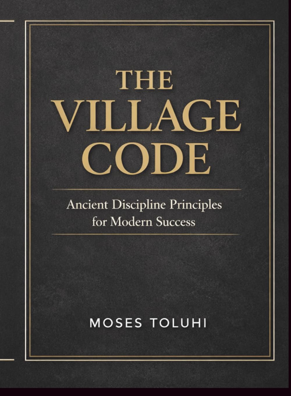 The village code: Ancient Discipline Principles for Modern Success