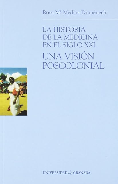 Portada de La Historia de la Medicina en el Siglo XXI: Una Vision Poscolonia L
