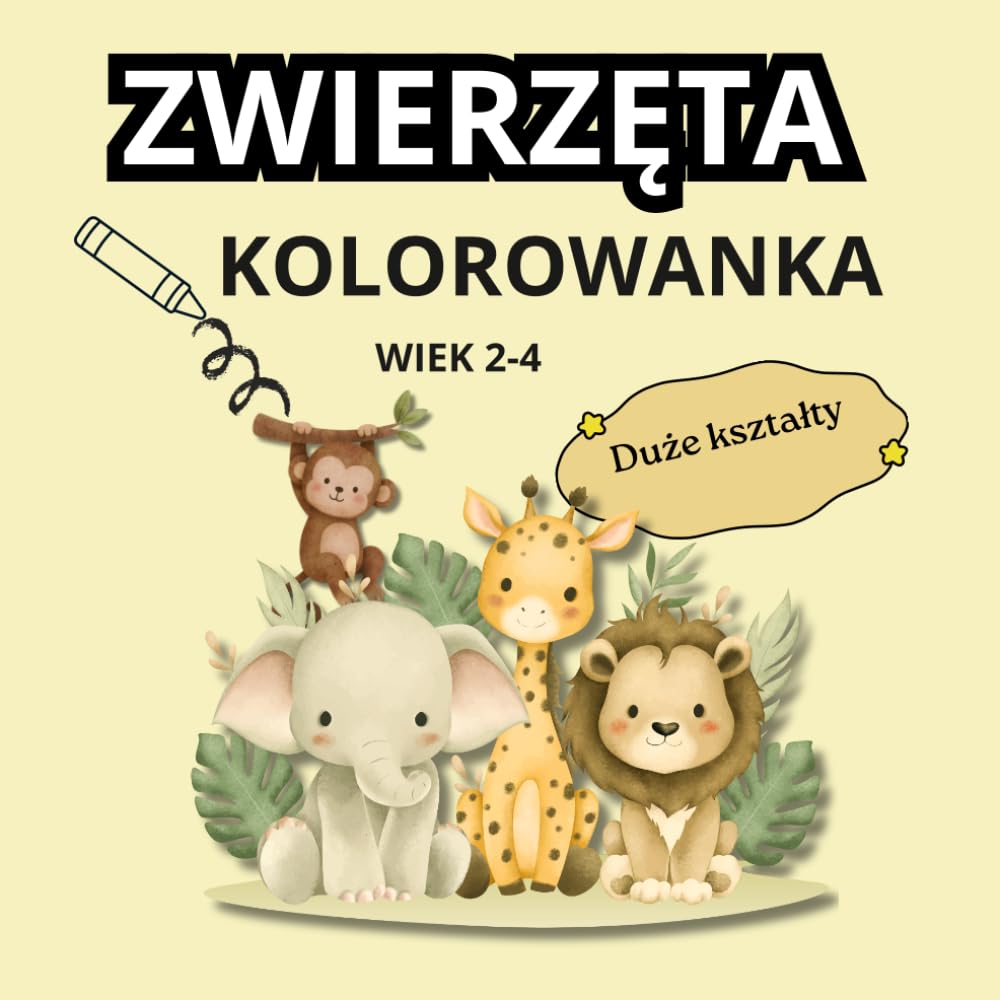 ZWIERZĘTA KOLOROWANKA: DLA CHŁOPCÓW I DZIEWCZYNEK | WIEK 2-4 LATA | DLA PRZEDSZKOLAKA | DUŻE I PROSTE WZORY| DUŻY FORMAT| NA PREZENT (Malutkie rączki - wesołe kolorowanie)