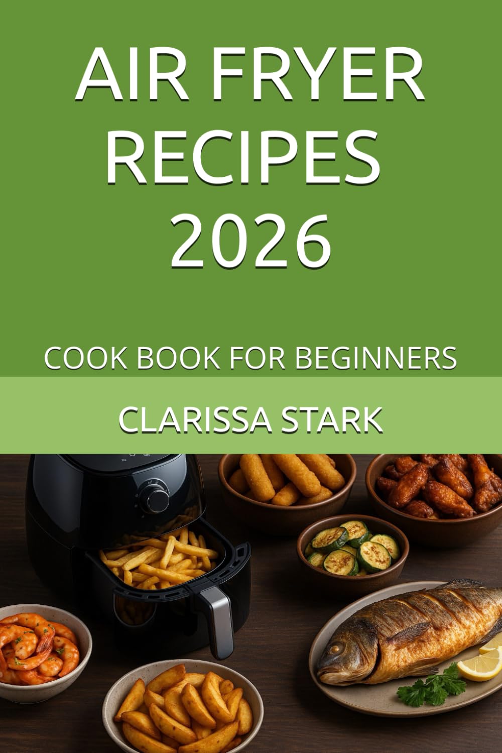 AIR FRYER RECIPES: COOK BOOK FOR BEGINNERS