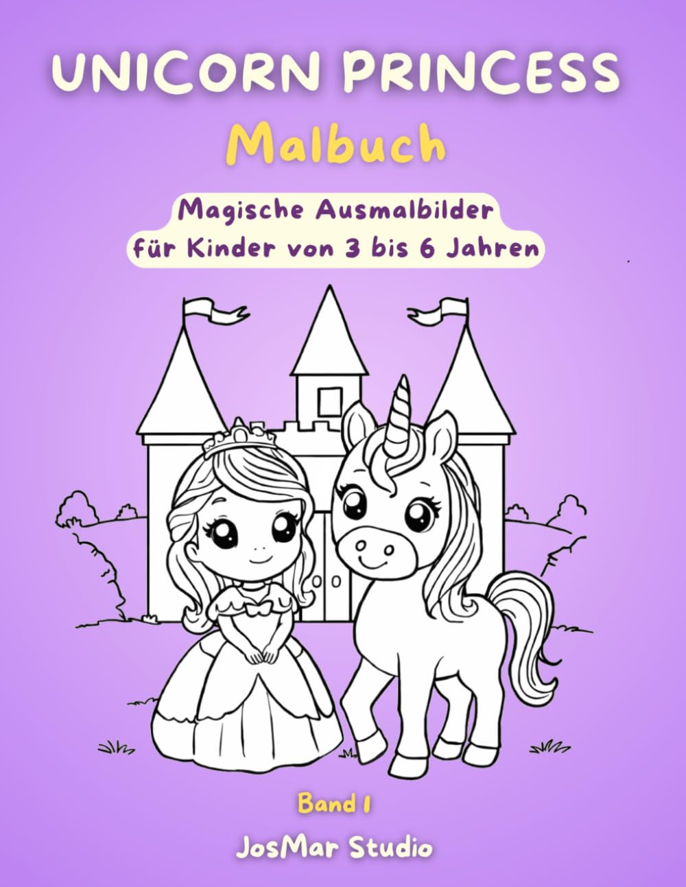 Unicorn Princess: Malbuch - Magische Ausmalbilder für Kinder von 3-6 Jahren