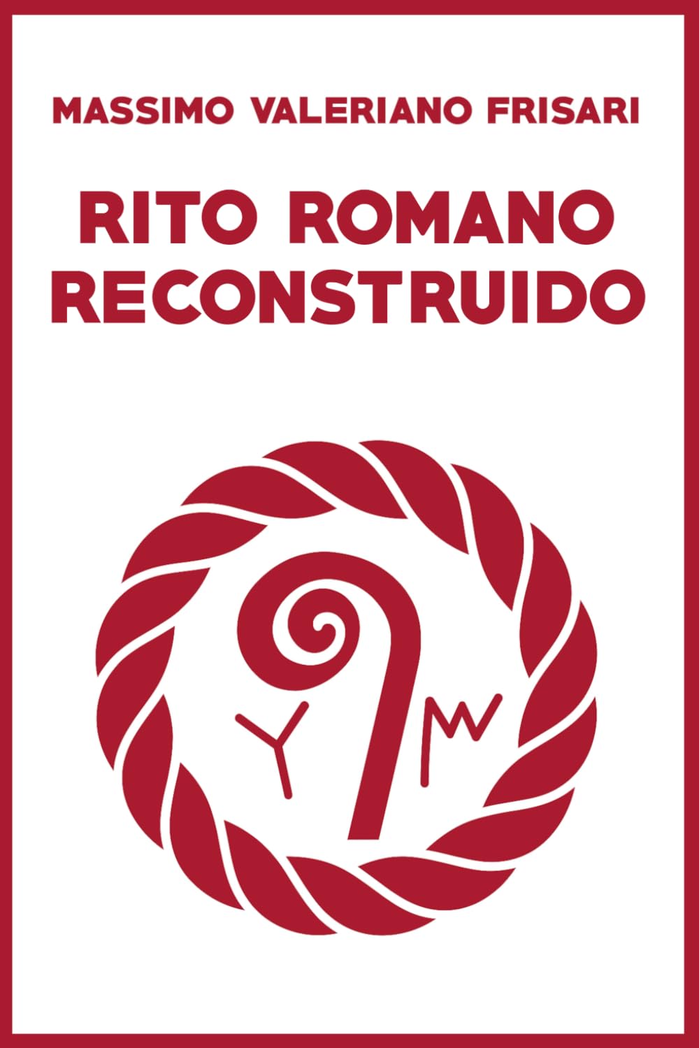 Rito Romano Reconstruido: manual práctico del Culto etrusco-romano antiguo