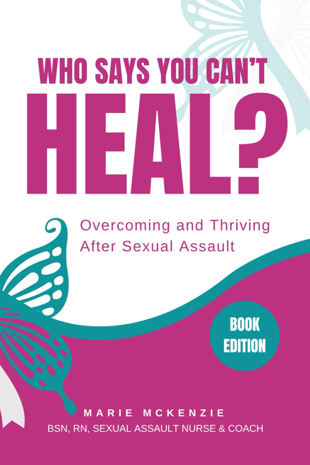 Who Says You Can't Heal?: Overcoming and Thriving After Sexual Assault