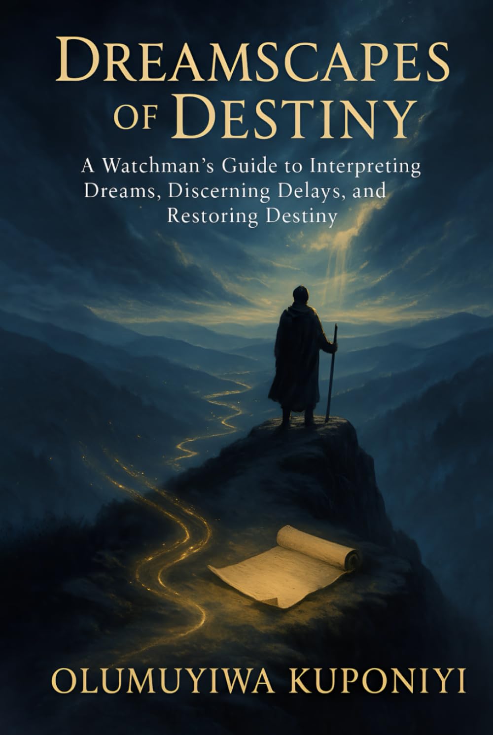 DREAMSCAPES OF DESTINY: A Watchman’s Guide to Interpreting Dreams, Discerning Delays, and Restoring Destiny