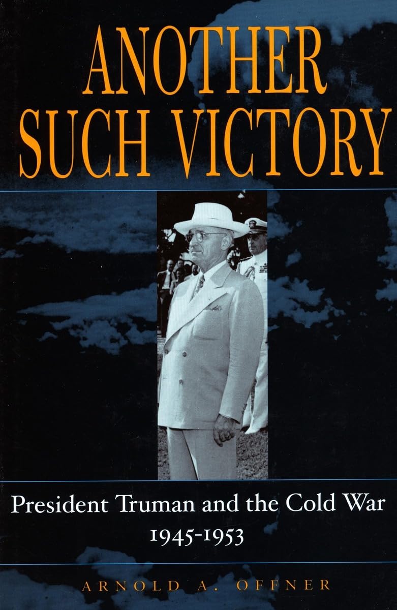 Another Such Victory: President Truman and the . offner<|