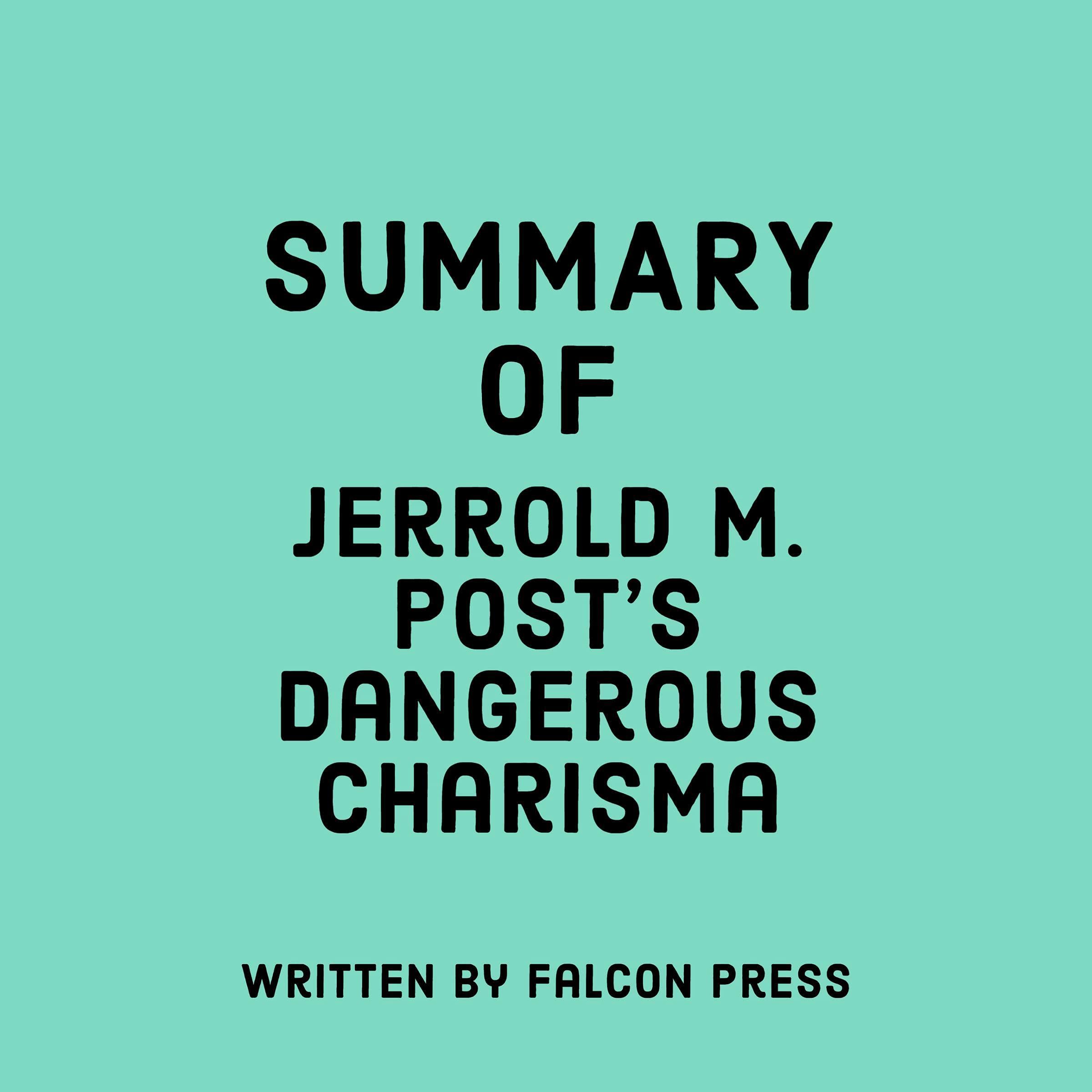Summary of Jerrold M. Post's Dangerous Charisma