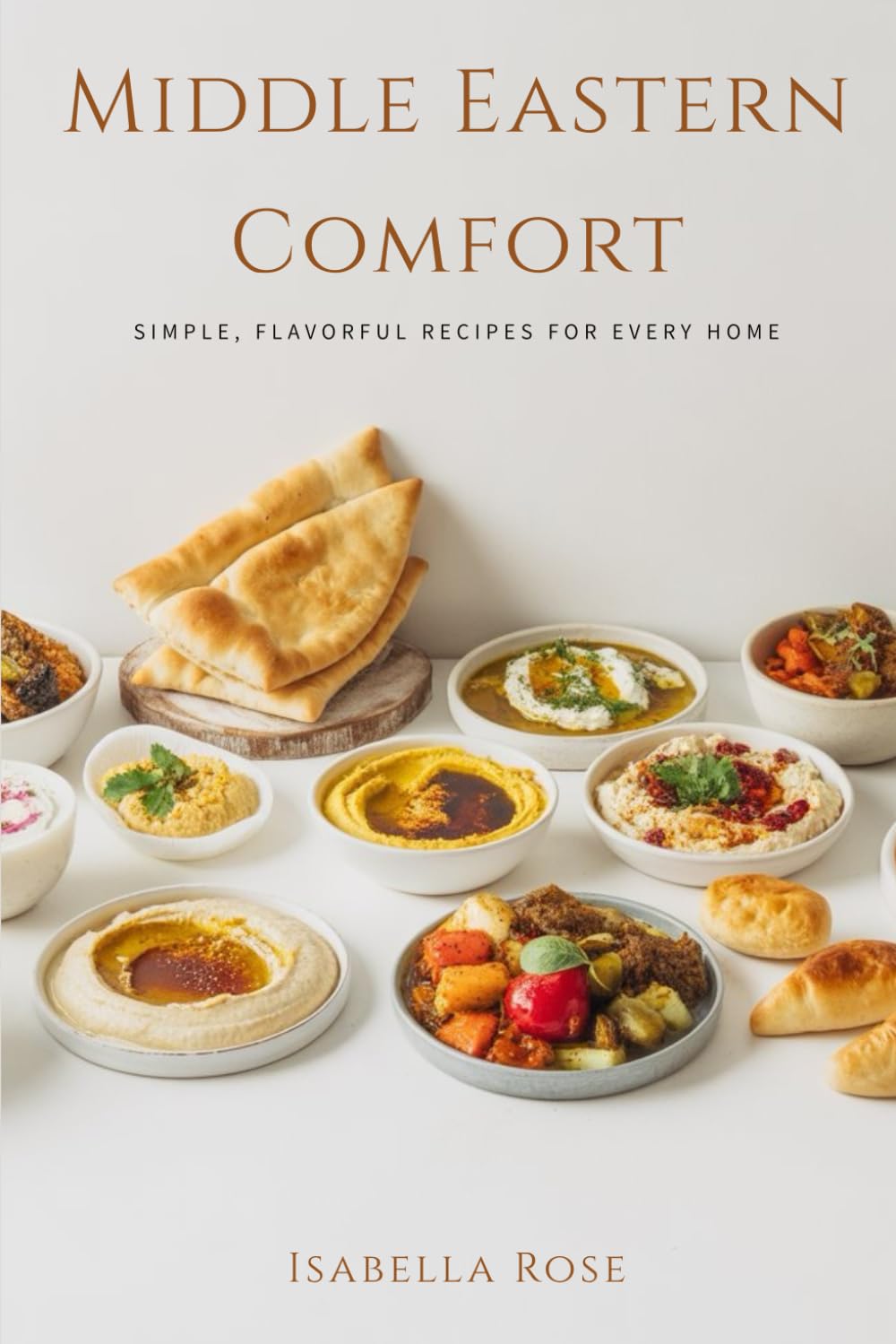Middle Eastern Comfort: Easy Homemade Classics Inspired by the Flavors of the Middle East