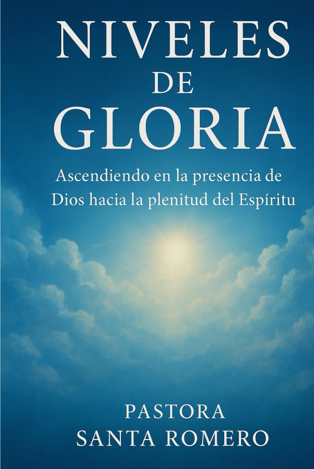 NIVELES DE GLORIA: ASCENDIENDO EN LA PRESENCIA DE DIOS HACIA LA PLENITUD DEL ESPÍRITU