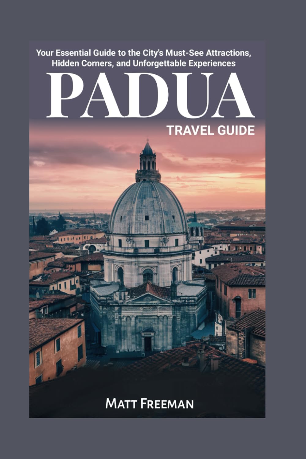 Padua Travel Guide: Your Essential Guide to the City's Must-See Attractions, Hidden Corners, and Unforgettable Experiences.