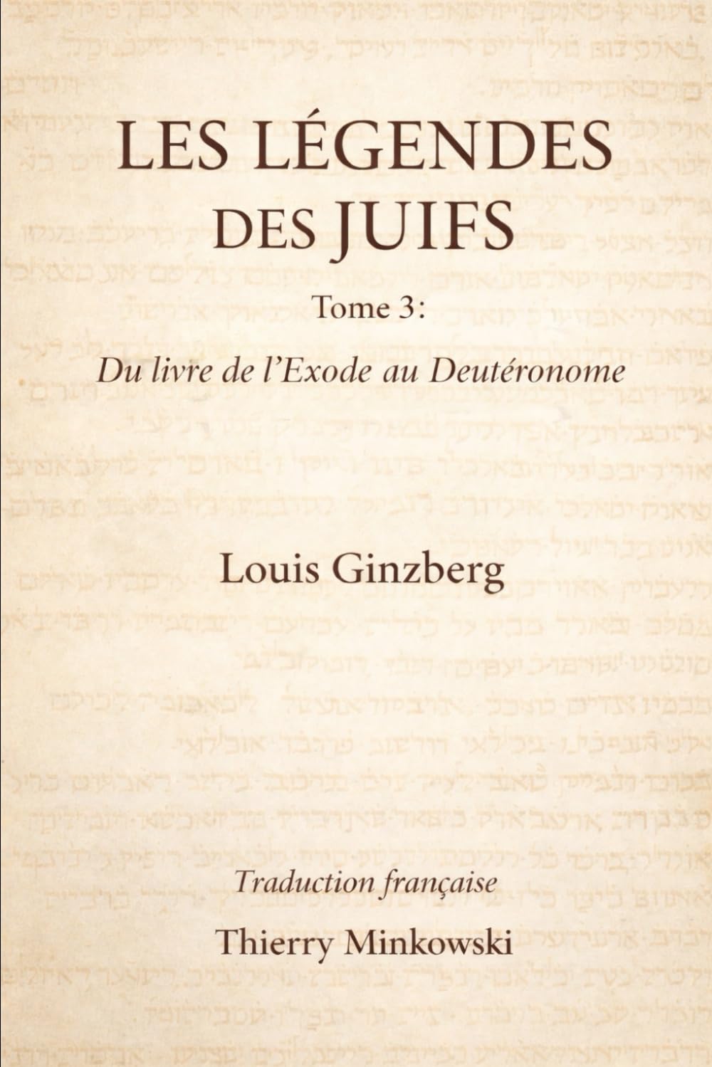 LÉGENDES DES JUIFS TOME 3: Du livre de l’Exode au Deutéronome