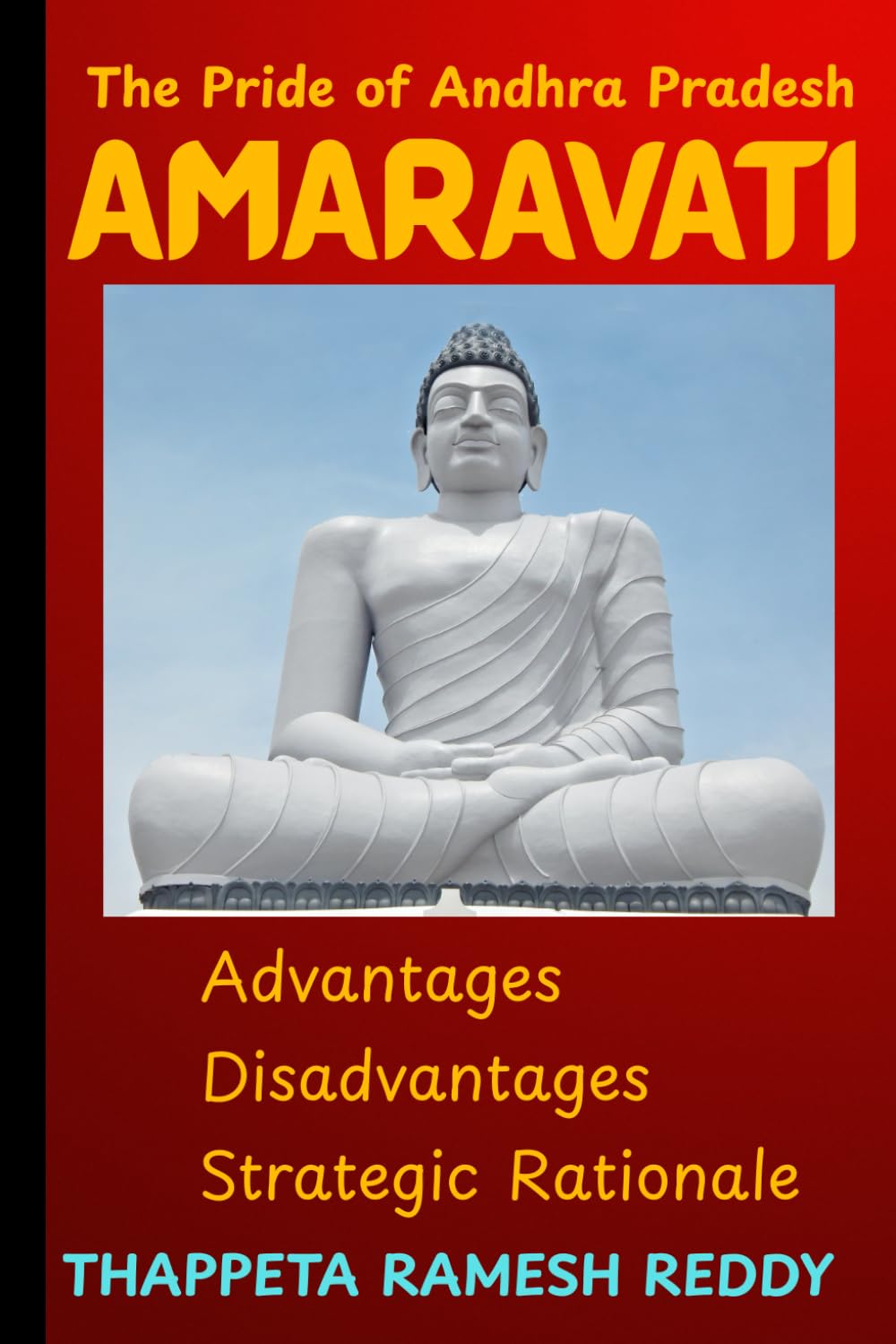 THE PRIDE OF ANDHRA PRADESH -AMARAVATI-ADVANTAGES-DISADVANTAGES-STRATEGIC RATIONALE: Land Pooling Model and Participatory Urban ... Necessity and Capital Formation