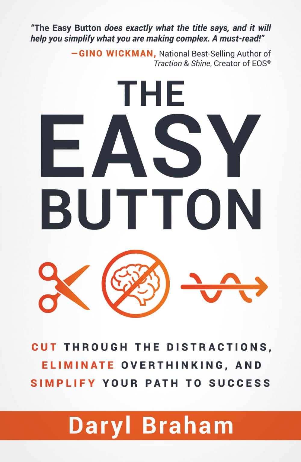 The Easy Button: Cut Through the Distractions, Eliminate Overthinking, and Simplify Your Path to Success