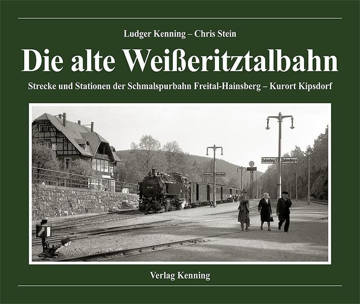 Die alte Weißeritztalbahn: Strecke und Stationen der Schmalspurbahn Freital-Hainsberg – Kurort Kipsdorf