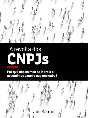 A Revolta dos CNPJs: Porque não saímos da inércia e assumimos a parte que nos cabe? (Portuguese Edition)