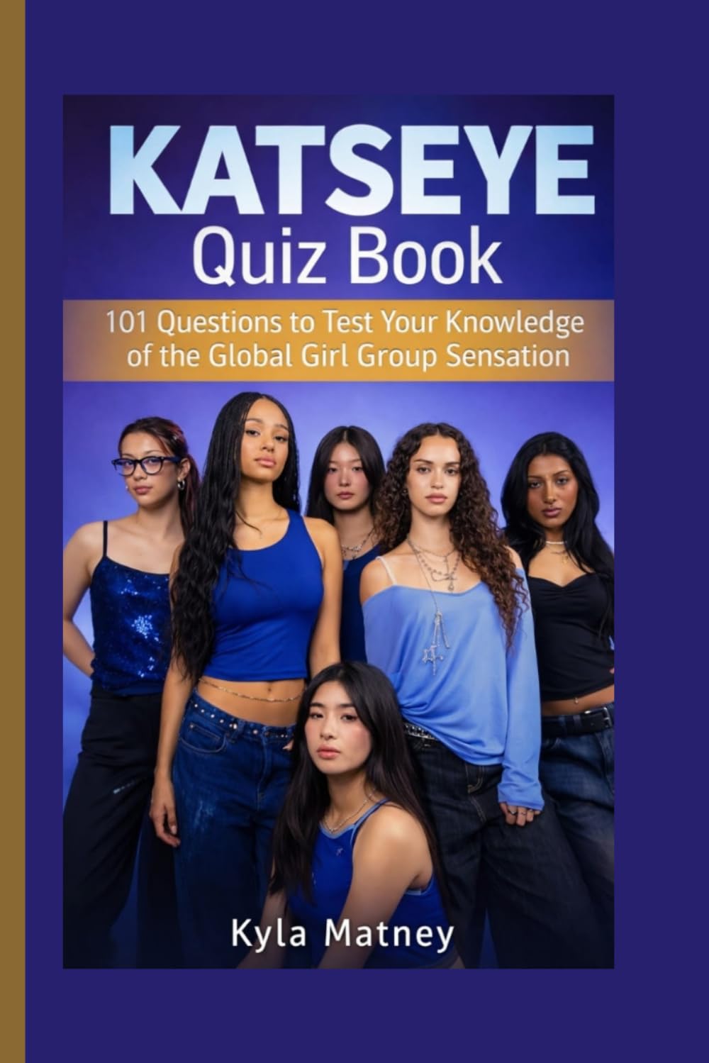 KATSEYE QUIZ BOOK: 101 Questions to Test Your Knowledge of the Global Girl Group Sensation