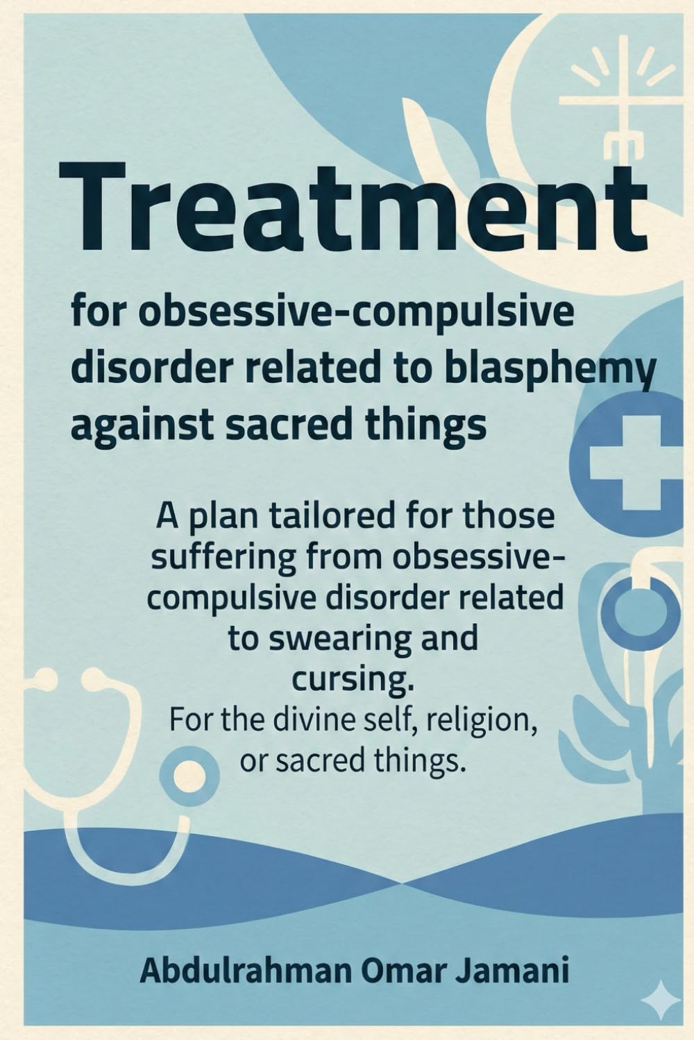Treatment for obsessive-compulsive disorder related to blasphemy against sacred things: A plan tailored for those suffering from obsessive-compulsive disorder related to swearing and cursing. For the