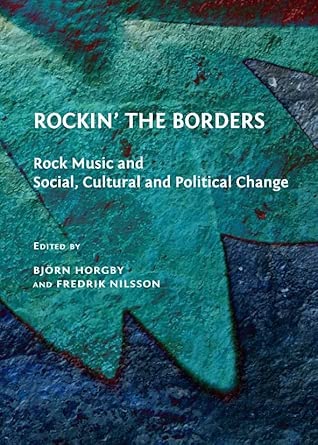 Rockin’ the Borders: Rock Music and Social, Cultural and Political Change book cover