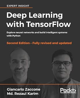 Deep Learning with TensorFlow Explore neural networks and build intelligent systems with Python, 2nd Edition