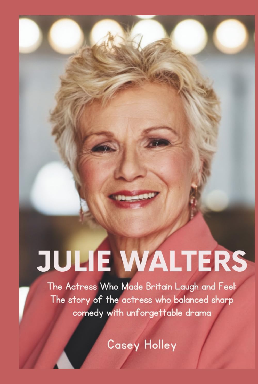 JULIE WALTERS: The Actress Who Made Britain Laugh and Feel: The story of the actress who balanced sharp comedy with unforgettable drama