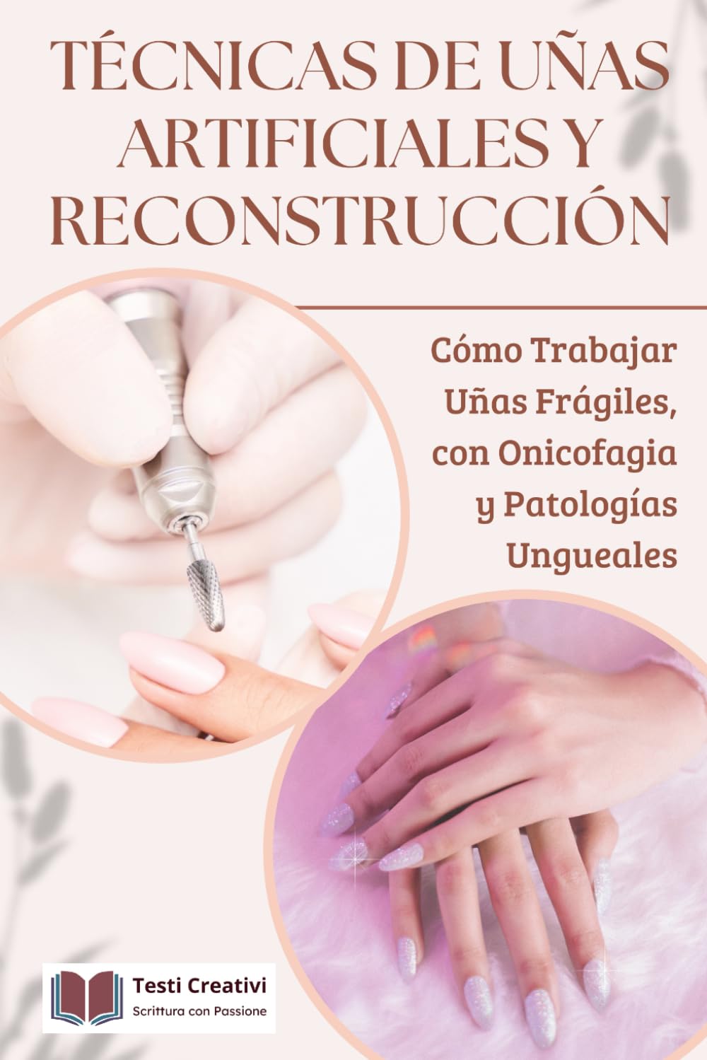 Técnicas de Uñas Artificiales y Reconstrucción: Cómo Trabajar Uñas Frágiles, con Onicofagia y Patologías Ungueales (Onicotécnica y Reconstrucción de Uñas – Colección Profesional)